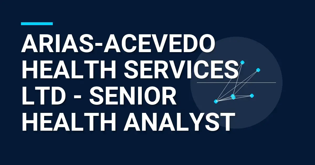 Arias-Acevedo Health Services Ltd - Senior Health Analyst