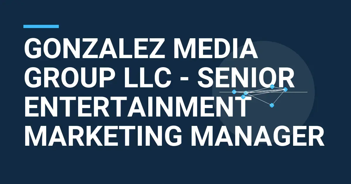 Gonzalez Media Group LLC - Senior Entertainment Marketing Manager