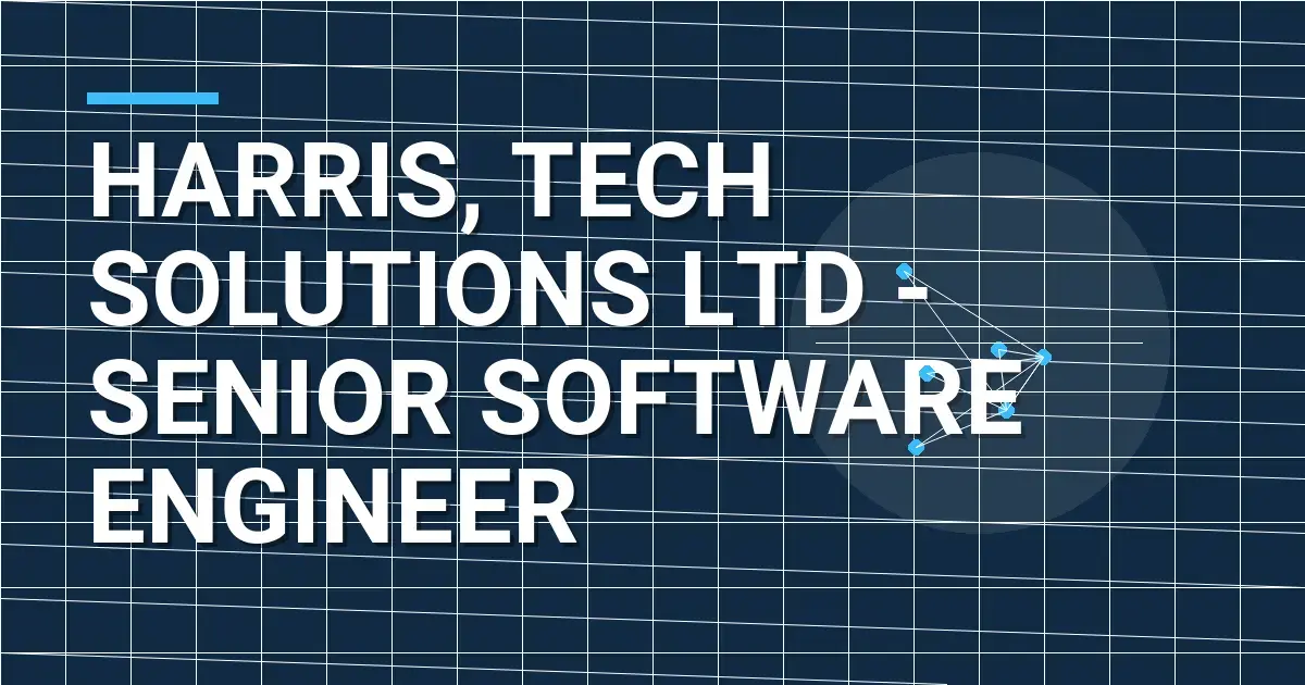 Harris, Tech Solutions Ltd - Senior Software Engineer