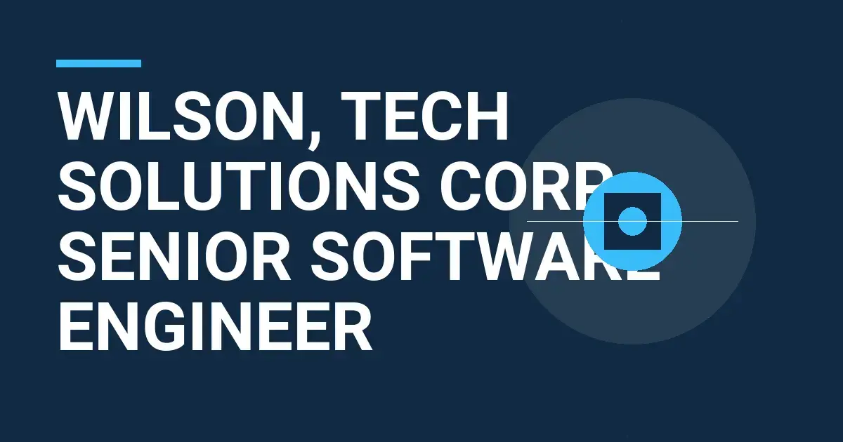 Wilson, Tech Solutions Corp - Senior Software Engineer
